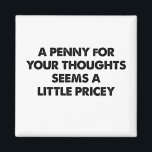 Ein Penny für Ihre Gedanken scheint ein bisschen t Magnet<br><div class="desc">Ein Penny für Ihre Gedanken scheint ein bisschen teuer zu sein</div>