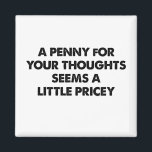 Ein Penny für Ihre Gedanken scheint ein bisschen t Magnet<br><div class="desc">Ein Penny für Ihre Gedanken scheint ein bisschen teuer zu sein</div>