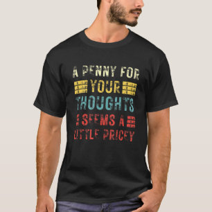 Ein Penny für Ihre Gedanken scheint ein bisschen t T-Shirt