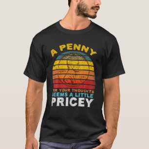 Ein Penny für Ihre Gedanken scheint ein wenig pric T-Shirt