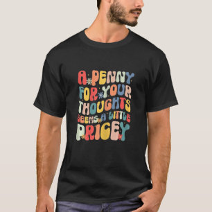 Ein Penny für Ihre Gedanken scheint wenig teuer, S T-Shirt