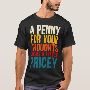 Ein Pfennig für Ihre Gedanken scheint ein wenig pr T-Shirt