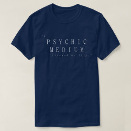 Ein psychisches Medium veränderte mein Leben T-Shirt