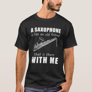 Ein Saxophon ist wie ein alter Freund, der da wi T-Shirt