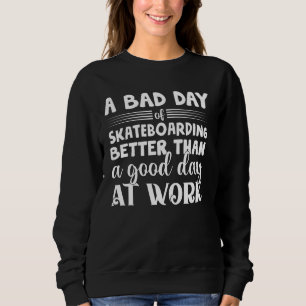 Ein schlechter Skateboarding-Tag besser als ein gu Sweatshirt