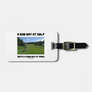 Ein schlechter Tag am Golf schlägt einen guten Tag Gepäckanhänger