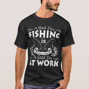 Ein schlechter Tag beim Angeln ist ein guter Tag b T-Shirt
