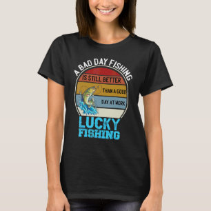 Ein schlechter Tag beim Fischen ist besser als ein T-Shirt