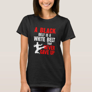 Ein schwarzer Gürtel ist ein weißer Gürtel, der Ka T-Shirt