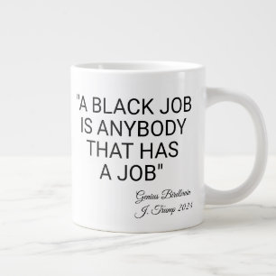 Ein schwarzer Job ist jeder Jumbo-Tasse