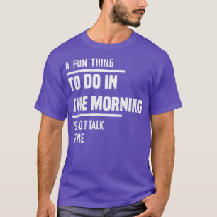 Ein Spaß am Morgen ist nicht mit mir zu reden T-Shirt