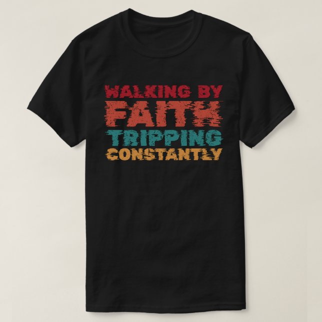 Ein Spaziergang durch den Glauben, der ständig rei T-Shirt (Design vorne)