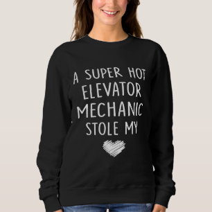 Ein Super Hot Elevator Mechaniker, der mein Herz g Sweatshirt