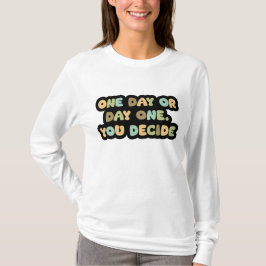 Ein Tag oder ein Tag Ein Motivierend Sweatshirt T-Shirt