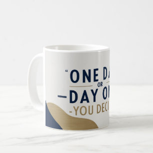 Ein Tag oder Tag Eins. Du entscheidest Kaffeetasse