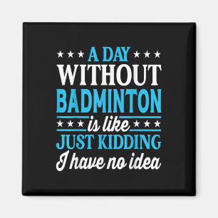 Ein Tag ohne Badminton Lustiges Badminton Magnet