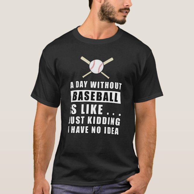 Ein Tag ohne Baseball ist wie. T-Shirt (Vorderseite)