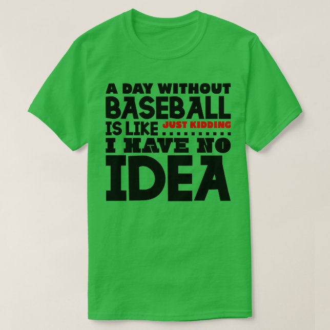 Ein Tag ohne Baseball T-Shirt (Design vorne)