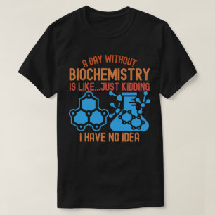 Ein Tag ohne Biochemie ist wie...Reiner Quatsch T-Shirt