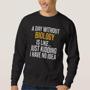 Ein Tag ohne Biologie Sweatshirt