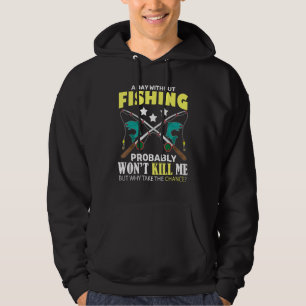 Ein Tag ohne Fischen wird mich nicht umbringen, ab Hoodie