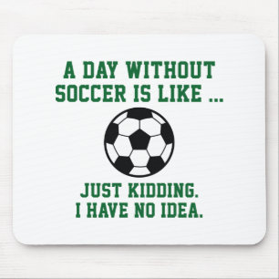 Ein Tag ohne Fußball Mousepad