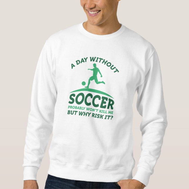 Ein Tag ohne Fußball Sweatshirt (Vorderseite)