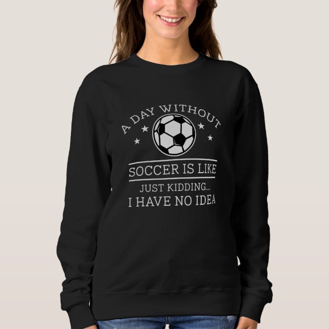 Ein Tag ohne Fußball Sweatshirt (Vorderseite)