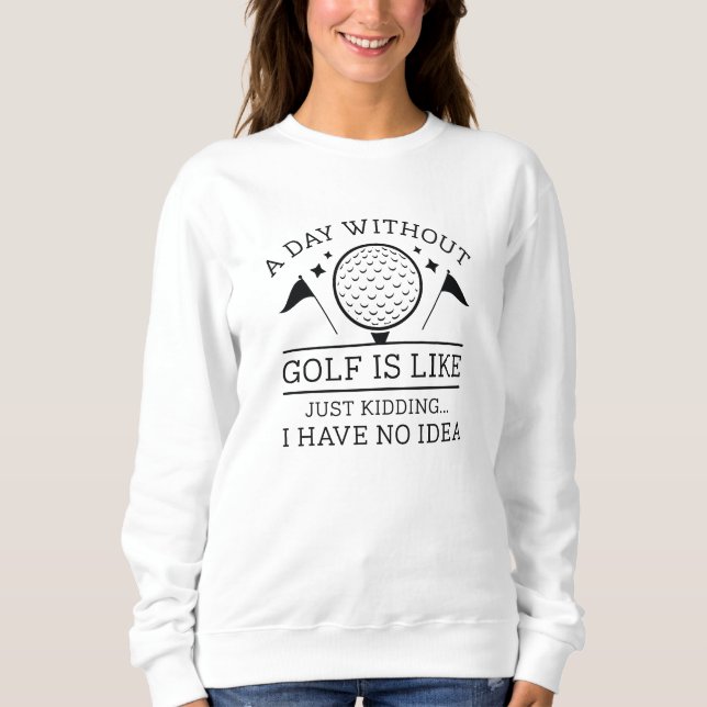 Ein Tag ohne Golf Sweatshirt (Vorderseite)