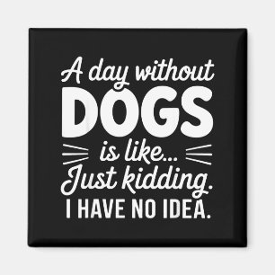 Ein Tag ohne Hunde ist wie Scheiße, habe Idee lust Magnet