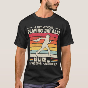 Ein Tag ohne Jai Alai cesta punta retro J T-Shirt