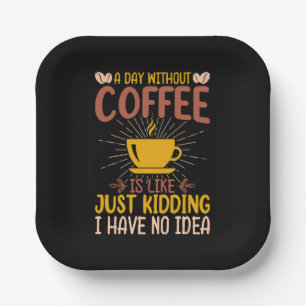 Ein Tag ohne Kaffee ist einfach nur ein Nicken Pappteller
