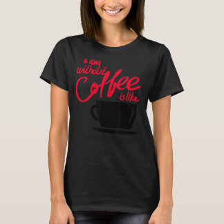 Ein Tag ohne Kaffee ist wie ein Kinderspiel - ich T-Shirt