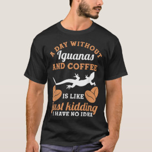 Ein Tag ohne Kaffee und Iguanas T-Shirt
