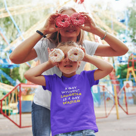 Ein Tag ohne Lachen ist ein verschwendeter Tag T-Shirt