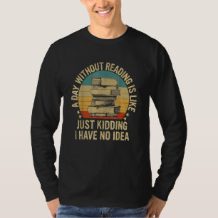 Ein Tag ohne Lesen ist wie Buch Nerd Libr T-Shirt