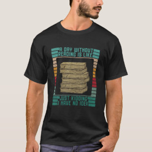 Ein Tag ohne Lesen ist wie der Nerd des Buches Lov T-Shirt