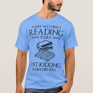 Ein Tag ohne Lesen ist wie der Nerd des Buches Lov T-Shirt