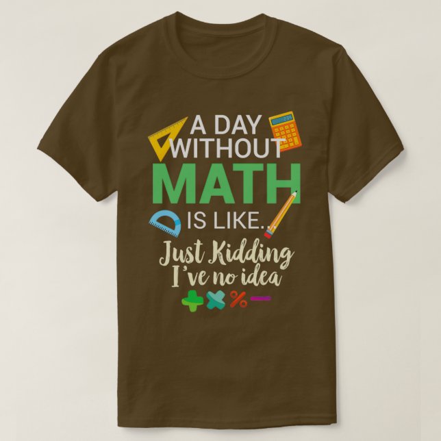 Ein Tag ohne Mathe ist wie T-Shirt (Design vorne)