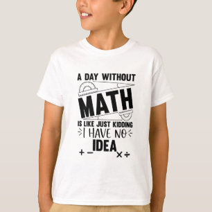 Ein Tag ohne Mathematik-Funny-Mathe-Geschenk, Math T-Shirt