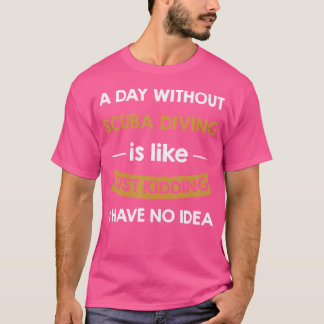 Ein Tag ohne meine Tauchschule ist wie ein Kinders T-Shirt