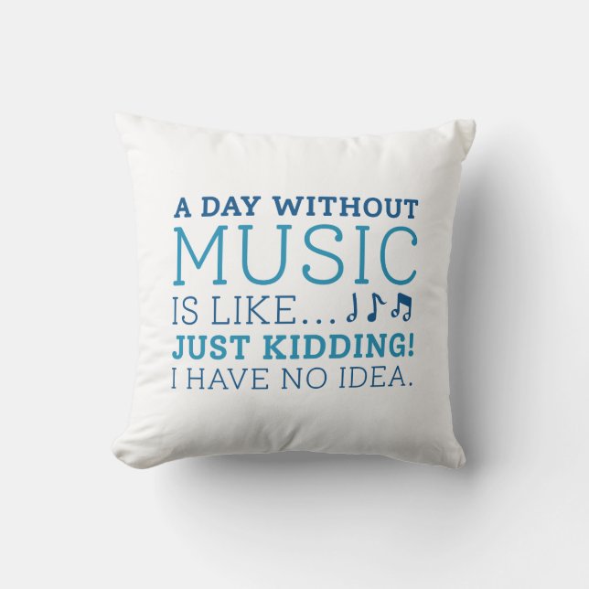 Ein Tag ohne Musik Kissen (Vorderseite)