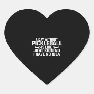 Ein Tag ohne Pickleball ist wie ein Kinderspiel Herz-Aufkleber