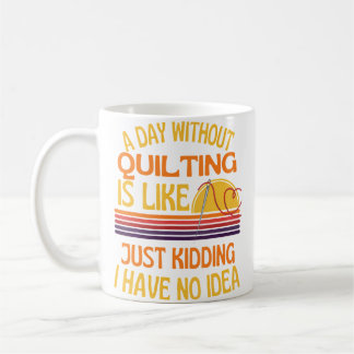Ein Tag ohne Quilten Lustiger Quilting Humor Kaffeetasse
