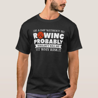 Ein Tag ohne Rudern würde mich wahrscheinlich nich T-Shirt