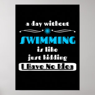 Ein Tag ohne Schwimmen ist wie einfach nur Design Poster