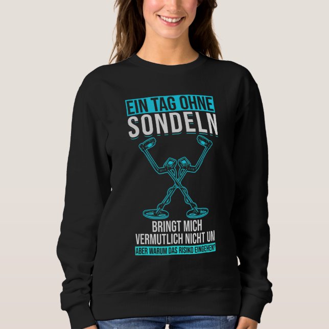 Ein Tag ohne Sonden Metalldetektor Schatzsuche Sweatshirt (Vorderseite)