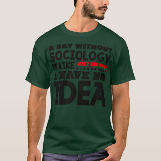 Ein Tag ohne Soziologie T-Shirt