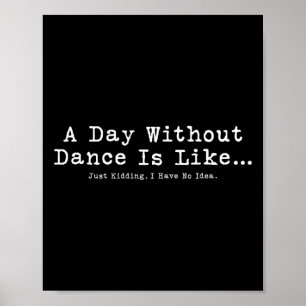 Ein Tag ohne Tanz ist wie T-Shirt Funny Dance Frau Poster
