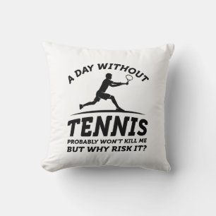 Ein Tag ohne Tennis Kissen